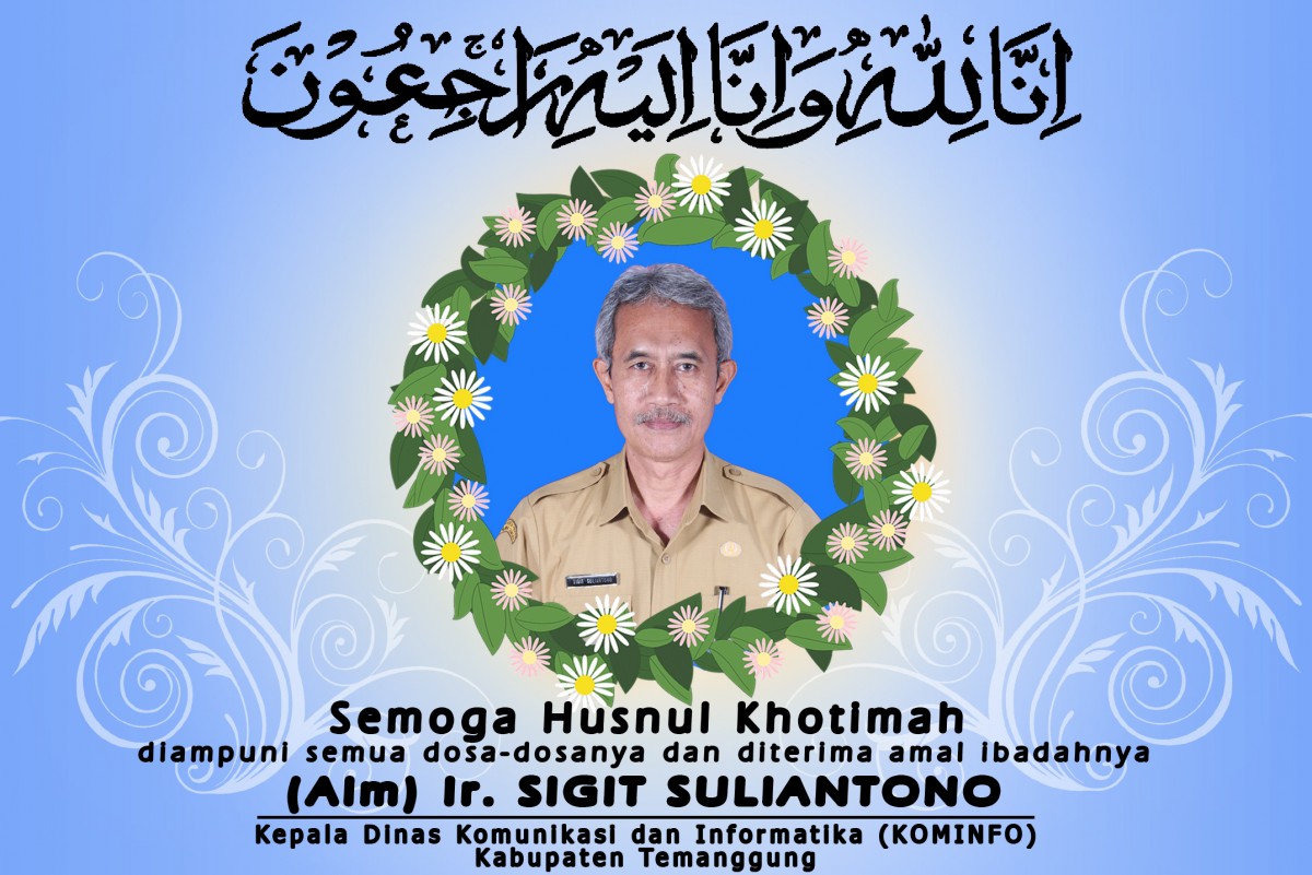 Ir. Sigit Suliantono, Kepala Dinas Kominfo Kabupaten Temanggung Berpulang